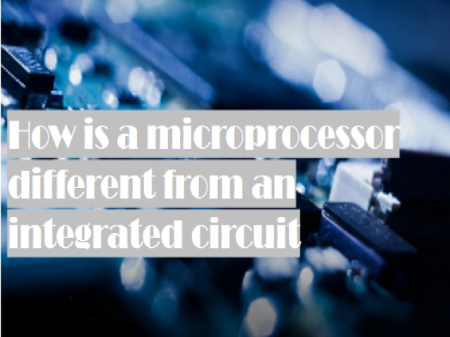 How is a microprocessor different from an integrated circuit？
