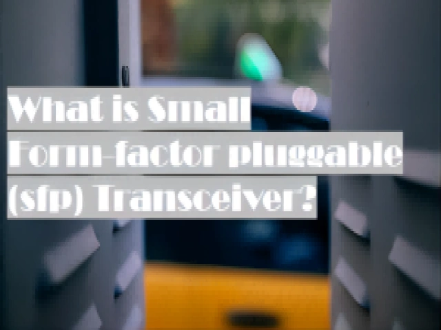 What is Small Form-factor Pluggable(sfp) Transceiver？