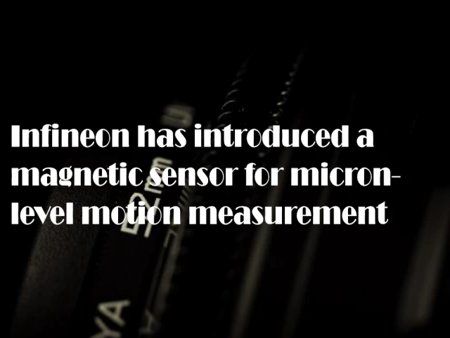 Infineon has introduced a magnetic sensor for micron-level motion measurement