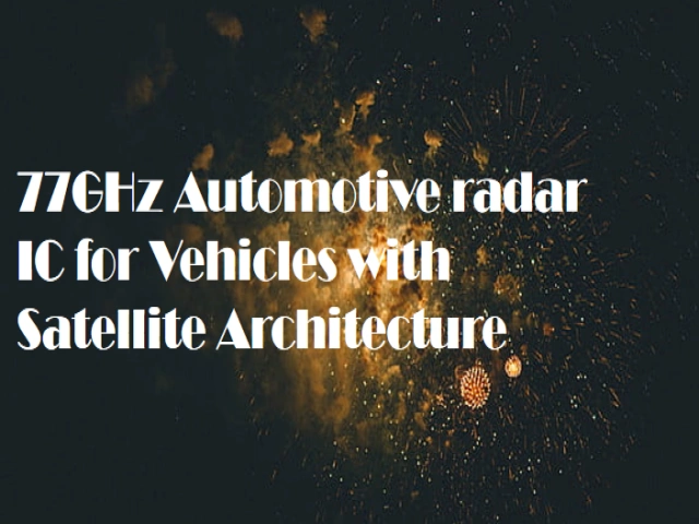 77GHz Automotive radar IC for Vehicles with Satellite Architecture